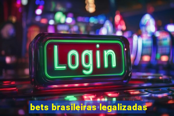 bets brasileiras legalizadas